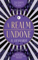 A Realm Undone (1) (The Severed Era) 1998672107 Book Cover
