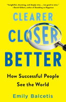 Clearer, Closer, Better: How Successful People See the World 1524796484 Book Cover