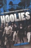 Hoolies: True Stories of Britain's Biggest Street Battles 1844549070 Book Cover