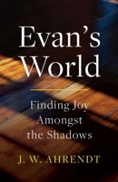 Evan's World: Finding Joy Amongst the Shadows B0GTBXF713 Book Cover