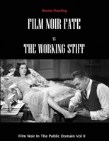 Film Noir Fate Vs The Working Stiff: Film Noir In The Public Domain Vol II 0648687961 Book Cover