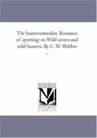 The hunter-naturalist.: Romance of sporting; or, Wild scenes and wild hunters. 1373013508 Book Cover