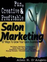 Fun, Creative, and Profitable Salon Marketing: 67 Ways to Grow Your Salon Business 1574722670 Book Cover