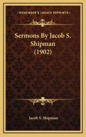 Sermons By Jacob S. Shipman 1120866235 Book Cover