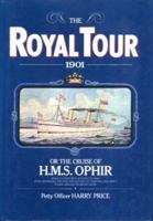 The royal tour, 1901 : or, The cruise of H.M.S. Ophir, beng a lower deck account of their Royal Highnesses, The Duke and Duchess of Cornwall and Yorks voyage around the British Empire 0688036678 Book Cover