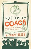 Put 'em in Coach: Primer for Youth Coaches and Parents of Youth Athletes 1466920793 Book Cover