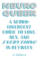 NeuroQueer: A Neurodivergent Guide to Love, Sex, and Everything in Between 1911227238 Book Cover