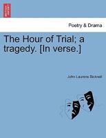 The Hour of Trial; a tragedy. [In verse.] 1241063214 Book Cover