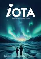 IOTA: An Agnostic Bible Story B0FLVMXYL9 Book Cover
