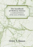 The Handbook of Medway History a Condensed History of the Town of Medway 5518583818 Book Cover