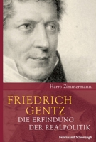 Friedrich Gentz: Die Erfindung Der Realpolitik 3506771329 Book Cover