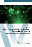 Ein Experimentierkasten zum Thema Lumineszenz: Chemische Experimente für den Schulunterricht 6202224940 Book Cover