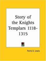 The Story of the Knights Templars 1118-1315 1162563303 Book Cover