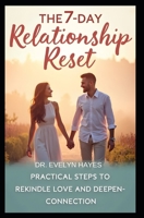 The 7-Day Relationship Reset - Practical Steps to Rekindle Love and Deepen Connection: A Week-Long Journey to Revive Passion, Strengthen Bonds, and Build Lasting Intimacy B0FCF1BQSS Book Cover