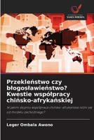 Przeklenstwo czy blogoslawienstwo? Kwestie wspólpracy chinsko-afrykanskiej: W jakim stopniu wspólpraca chinsko-afrykanska rózni sie od modelu zachodniego? (Polish Edition) 6208650356 Book Cover