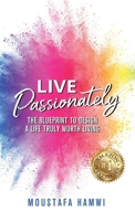 Live Passionately: The Blueprint to Design A Life Truly Worth Living 1761241788 Book Cover