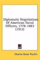 Diplomatic Negotiations of American Naval Officers, 1778-1883 128934051X Book Cover