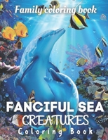 Fanciful sea creatures: An Kids Coloring Book Featuring Tropical Fish, Beautiful Coral Reefs and Stunning Ocean Life and Landscapes B09CKF4XG4 Book Cover