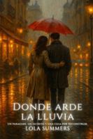 Donde arde la lluvia: Donde arde la lluvia: Un paraguas, un secreto y una casa por reconstruir (Calidez + Fuego) (Spanish Edition) B0FW48WZDH Book Cover