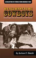 We All Want To Be Cowboys 0984632417 Book Cover