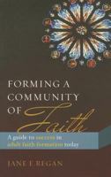 Forming a Community of Faith: A Guide to Success in Adult Faith Formation Today 1627850236 Book Cover