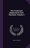 The Youth and Manhood of Cyril Thornton; Volume III 1354932390 Book Cover