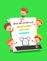 Livre de coloriage personnages véhicules animaux: Un livre-cadeau amusant à colorier, 51 pages de véhicules et de personnages animaux Design unique po B08KXH1LFQ Book Cover
