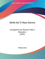 Abrils Issi' E Mays Intrava: Lehrgedicht Von Raimon Vidal V. Bezaudun (1903) 1168011523 Book Cover