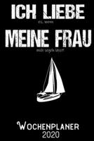 Ich liebe es wenn meine Frau mich segeln lässt - Wochenplaner 2020: DIN A5 Kalender / Terminplaner / Wochenplaner 2020 12 Monate: Januar bis Dezember 2020 – Jede Woche auf 2 Seiten (German Edition) 1700308653 Book Cover