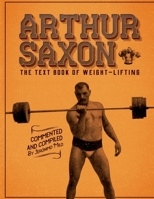 Arthur Saxon. The Text-Book Of Weight-Lifting.: Commented and compiled by Jeronimo Milo. B08GB4R74K Book Cover