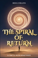 The Spiral of Return: A Circle with Dimension B0H4S1R2PN Book Cover