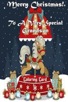 Merry Christmas To A Very Special Grandson! (Coloring Card): Holiday Messages, Christmas Animals, Coloring for Young Children 1979697639 Book Cover