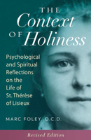 The Context of Holiness: Psychological and Spiritual Reflections on the Life of St. Thrse of Lisieux 1939272882 Book Cover