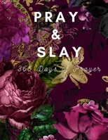 Pray & Slay: 365 Days of Prayer and Devotion to Celebrate God's Wonderful Gifts B08W7GB5VN Book Cover