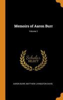 Memoirs of Aaron Burr; Volume 2 1017645698 Book Cover
