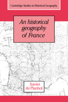 An Historical Geography of France (Cambridge Studies in Historical Geography) 0521031354 Book Cover