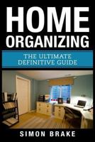 Home Organizing: The Ultimate Definitive Guide 1976426553 Book Cover