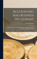 Accounting And Business Dictionary: An Encyclopedia Of Accounting, Financial, Commercial Law And General Business Terms 1015566251 Book Cover