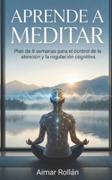 Aprende a Meditar: Plan de 8 Semanas 1530928060 Book Cover