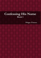 Confessing His Name 1304131483 Book Cover