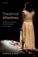 Theatrical Afterlives: Nineteenth-Century Women’s Novels on the Stage 0198992882 Book Cover