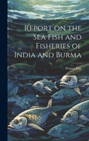 Report on the sea Fish and Fisheries of India and Burma 1022201158 Book Cover