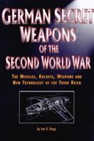 German Secret Weapons Of The Second World War: The Missiles, Rockets, Weapons And New Technology Of The Third Reich 1435104447 Book Cover