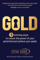 Gold: Five winning ways to unlock the power of your potential and achieve your goals 1912300842 Book Cover