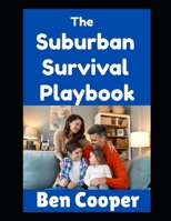 The Suburban Survival Playbook (Practical Prepping) B0FFB6NL9K Book Cover