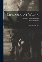 Lincoln at Work: Sketches from Life 1014820278 Book Cover