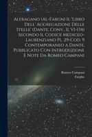 Alfragano (al-Fargn) Il 'libro dell' aggregazione delle stelle' (Dante, Conv., II, VI-134) secondo il Codice Mediceo-Laurenziano pl. 29-Cod. 9 ... e note da Romeo Campani 1017484473 Book Cover