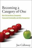 Becoming a Category of One: How Extraordinary Companies Transcend Commodity and Defy Comparison 0470496355 Book Cover