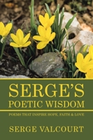 SERGE’s POETIC Wisdom: POEMS THAT INSPIRE HOPE, FAITH & LOVE 198458314X Book Cover