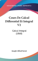 Cours De Calcul Differentiel Et Integral V2: Calcul Integral (1868) 116084285X Book Cover